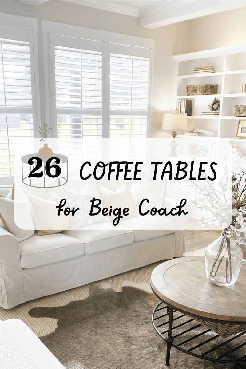 26 Coffee Tables for Beige Coach in Every Style and Design